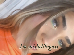 Im_mishellbigass