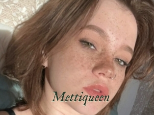 Mettiqueen