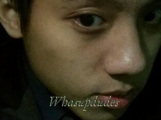 Whasupdudes